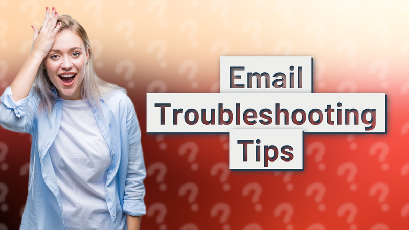 Email Troubleshooting Tips