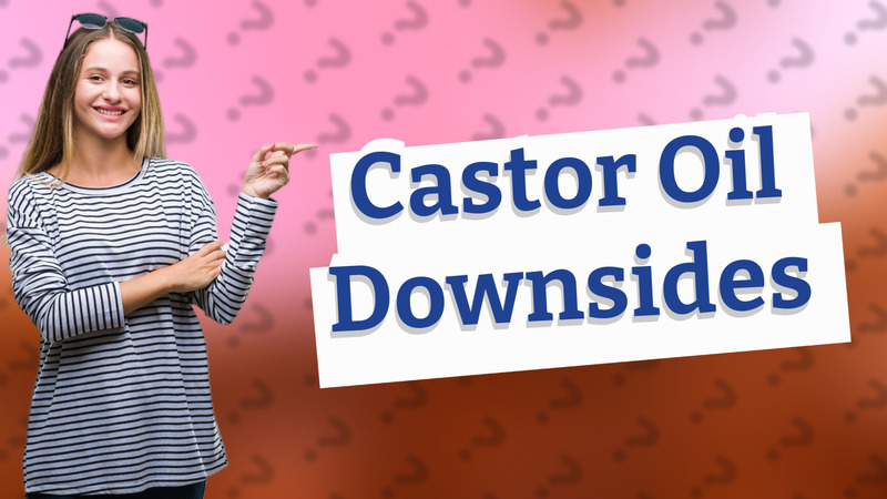 Castor Oil Downsides