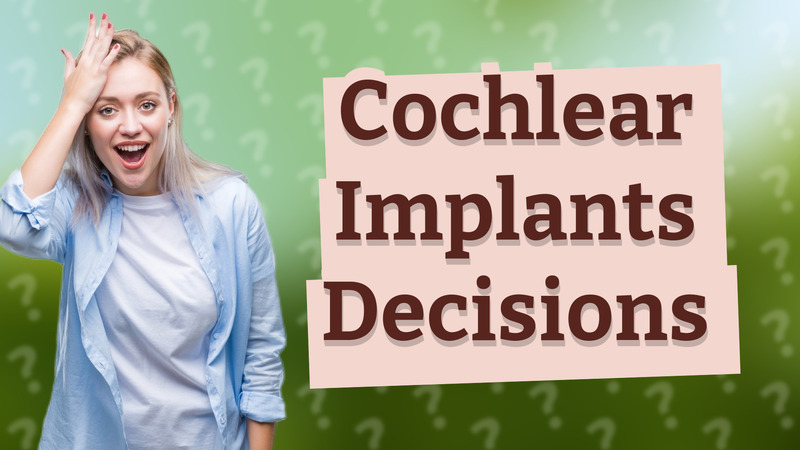 Cochlear Implants Decisions