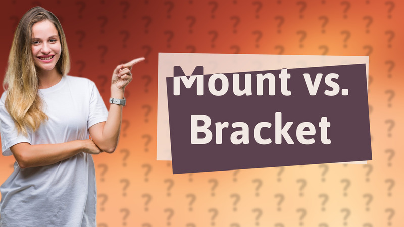 Mount vs. Bracket