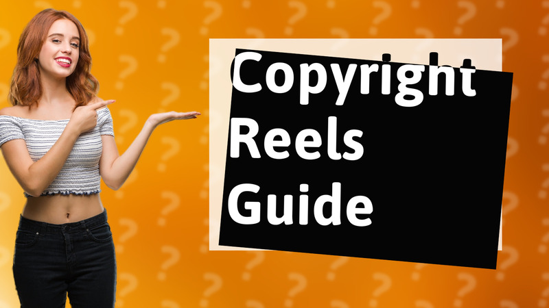 Copyright Reels Guide