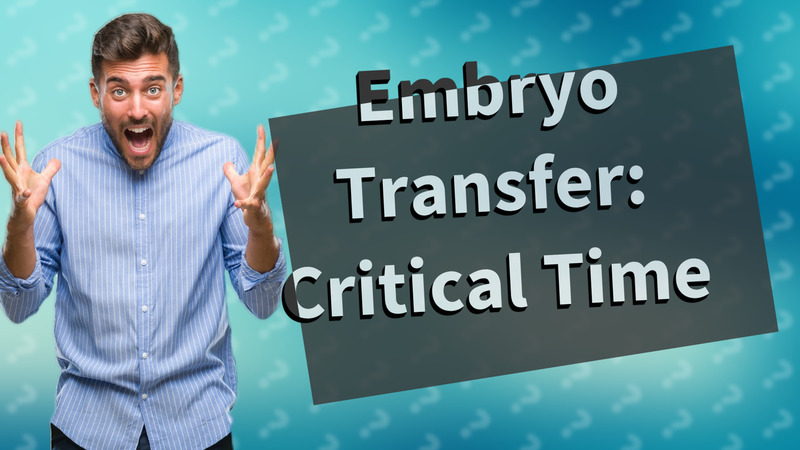 Embryo Transfer: Critical Time