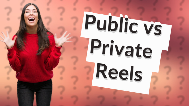 Public vs Private Reels