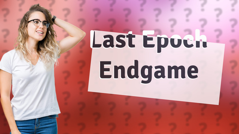 Last Epoch Endgame