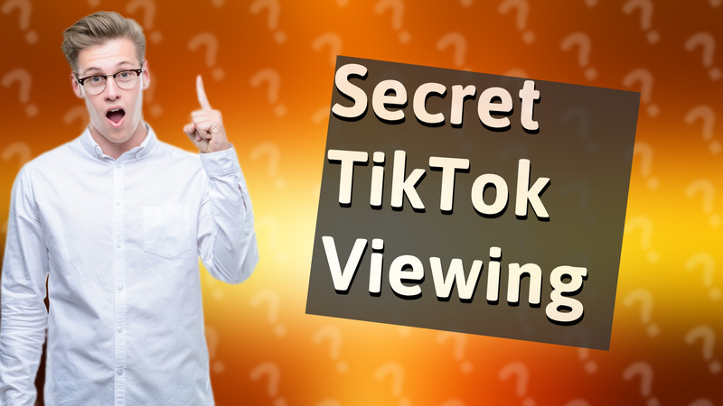 Secret TikTok Viewing