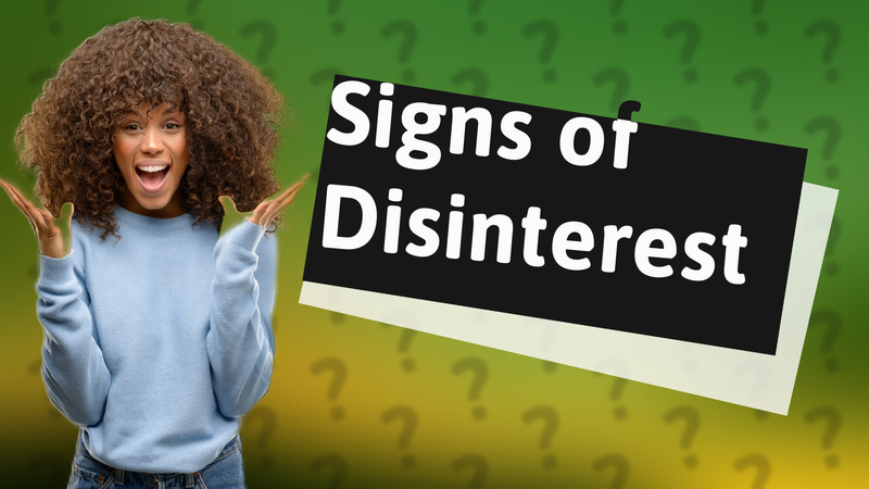 Signs of Disinterest