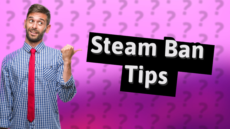 Steam Ban Tips