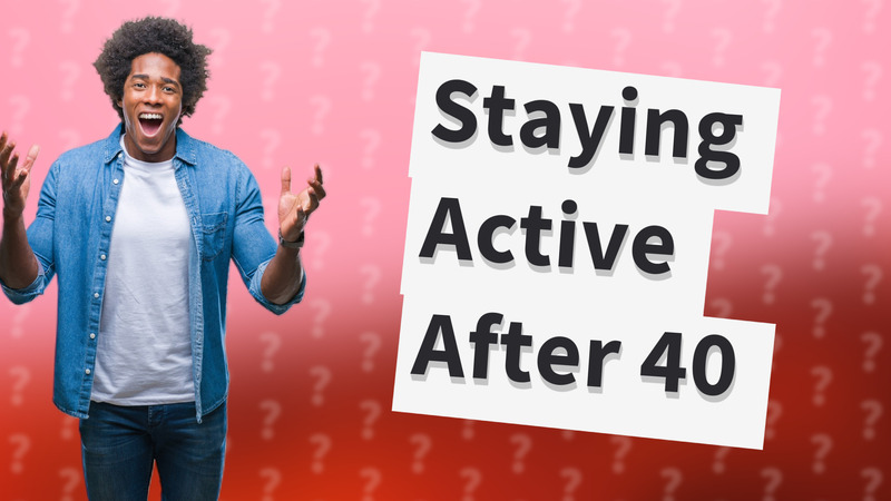 Staying Active After 40
