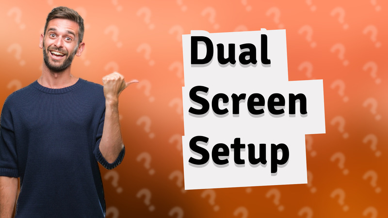 Dual Screen Setup