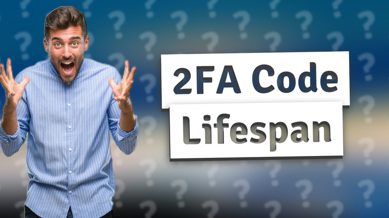 2FA Code Lifespan