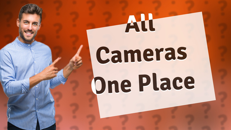 All Cameras One Place