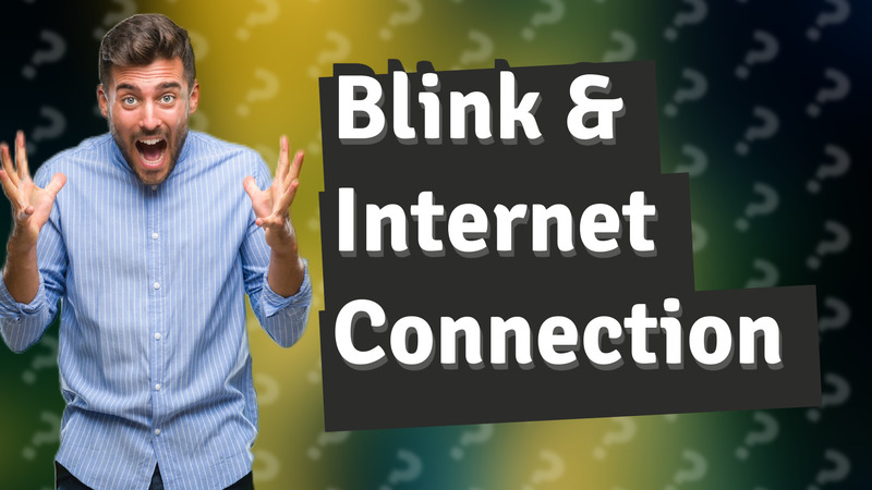 Blink & Internet Connection