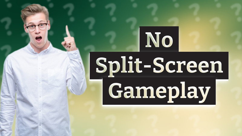 No Split-Screen Gameplay