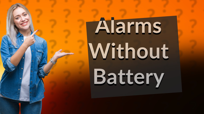 Alarms Without Battery