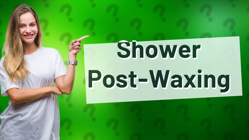 Shower Post-Waxing