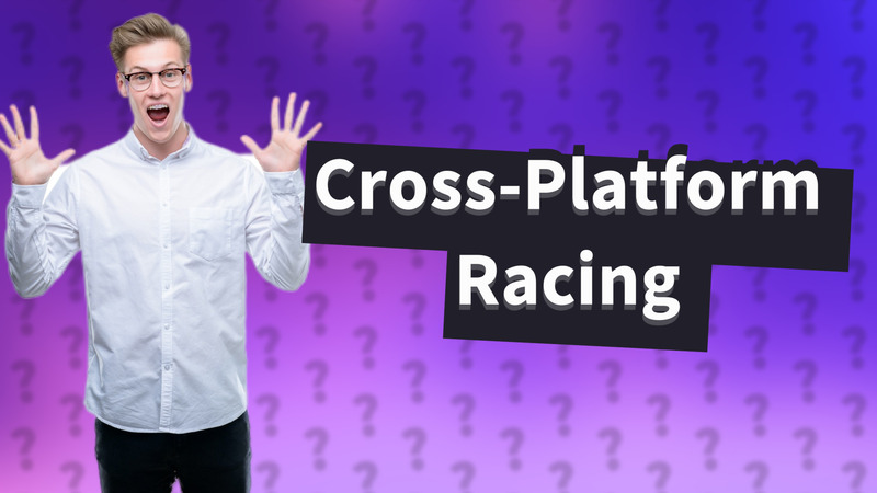 Cross-Platform Racing