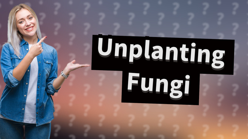 Unplanting Fungi