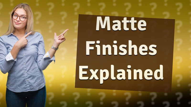 Matte Finishes Explained