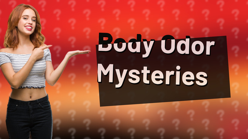 Body Odor Mysteries