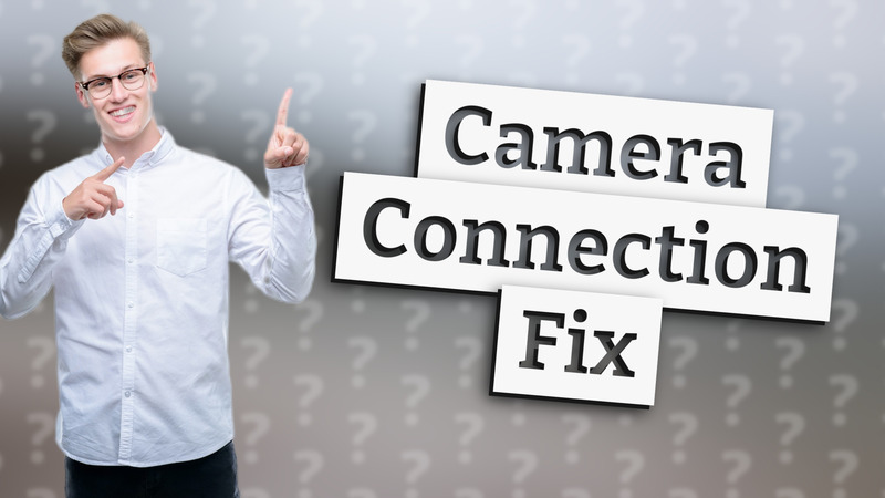 Camera Connection Fix