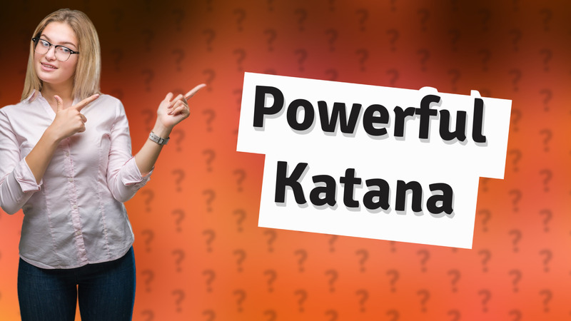 Powerful Katana