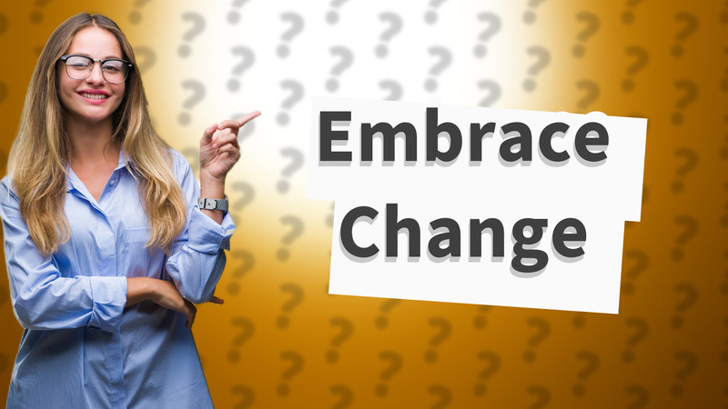 Embrace Change