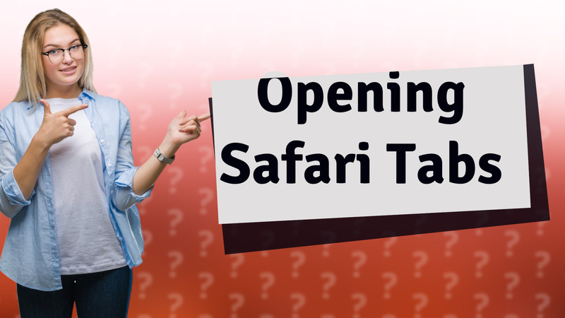 Opening Safari Tabs