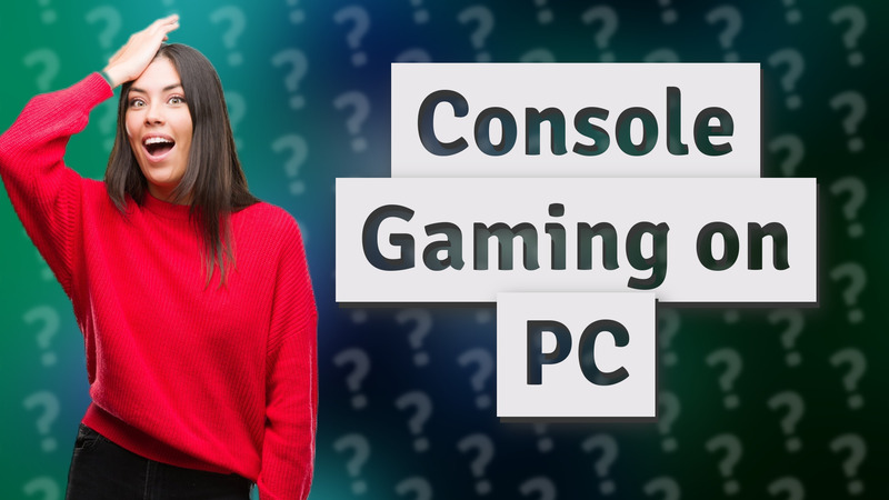 Console Gaming on PC