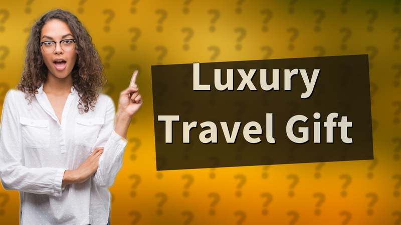 Luxury Travel Gift