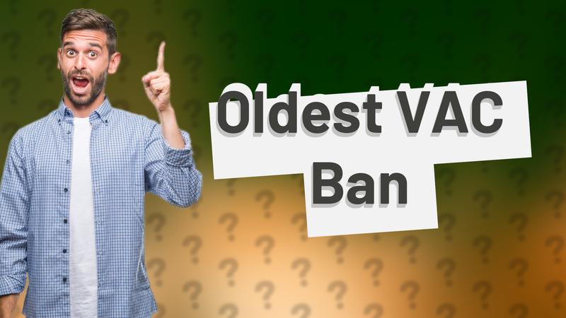 Oldest VAC Ban