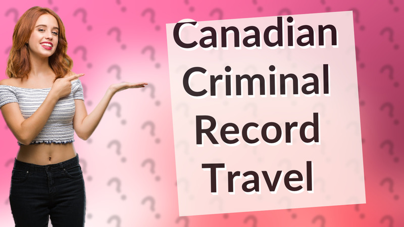 Canadian Criminal Record Travel