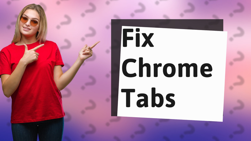 Fix Chrome Tabs