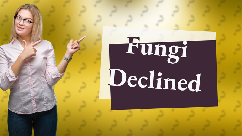Fungi Declined