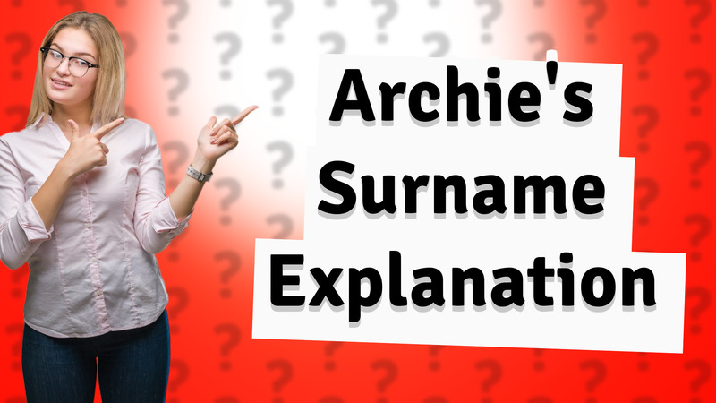 Archie's Surname Explanation