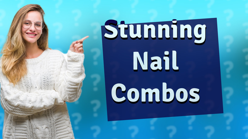 Stunning Nail Combos