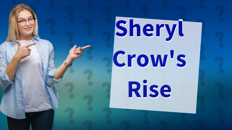 Sheryl Crow's Rise