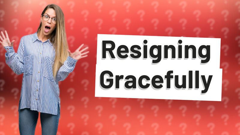 Resigning Gracefully