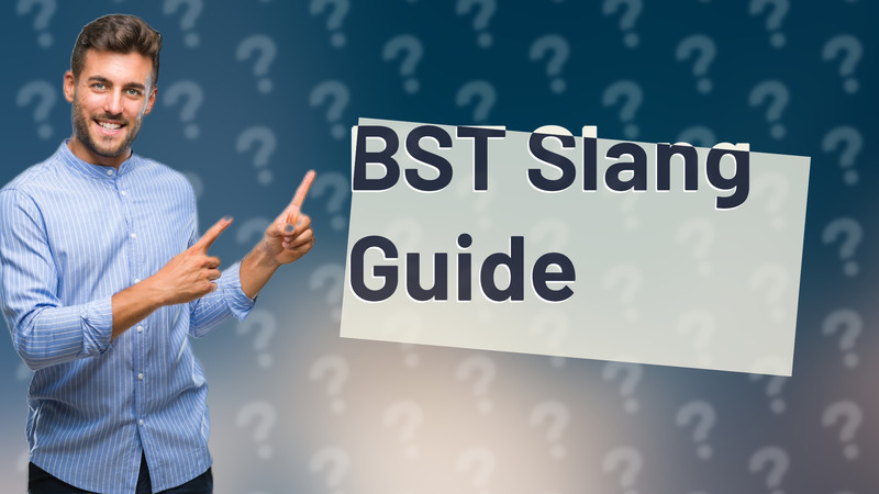 BST Slang Guide