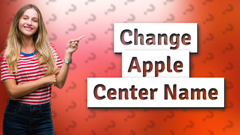 Change Apple Center Name