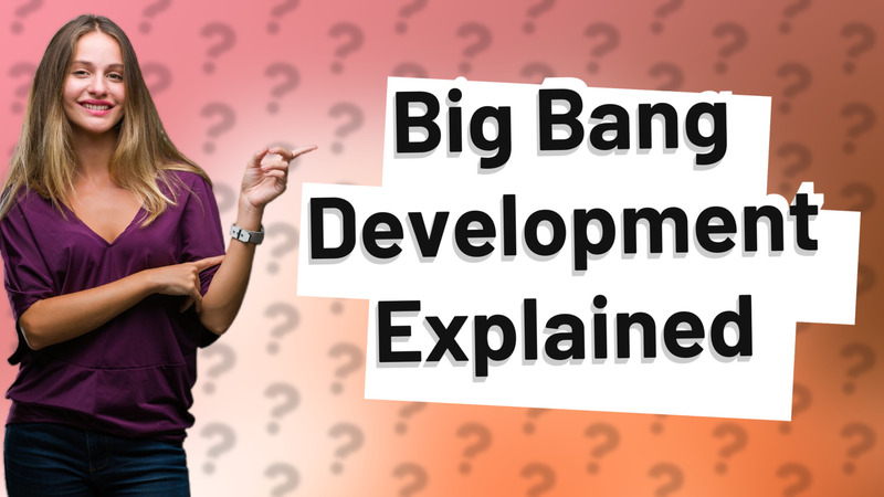 Big Bang Development Explained