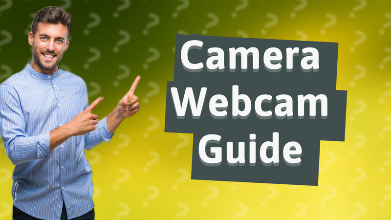 Camera Webcam Guide