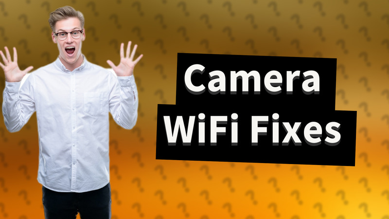 Camera WiFi Fixes