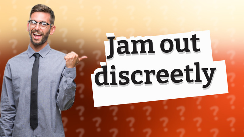 Jam out discreetly