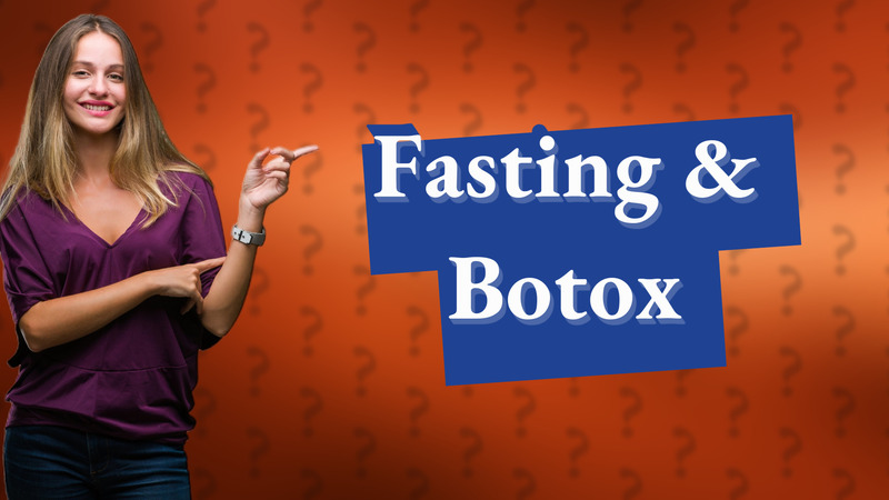 Fasting & Botox