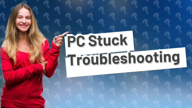 PC Stuck Troubleshooting