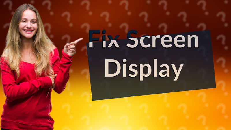 Fix Screen Display