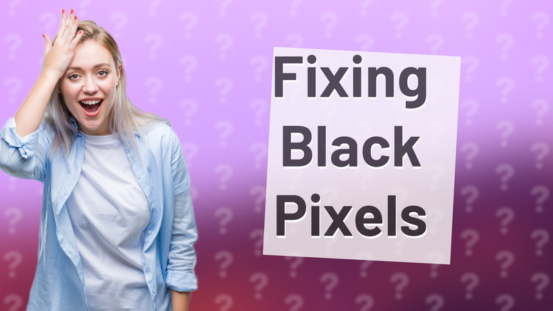 Fixing Black Pixels