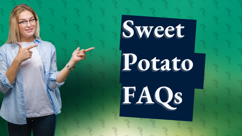 Sweet Potato FAQs