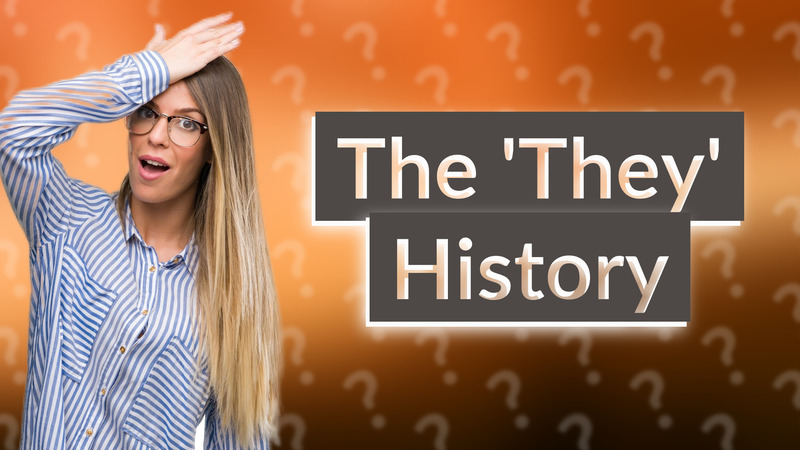 The 'They' History
