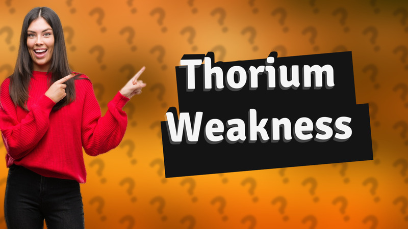 Thorium Weakness